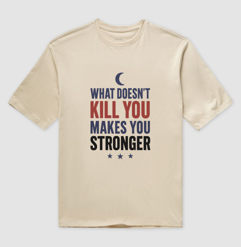 What doesn’t kill you makes you stronger