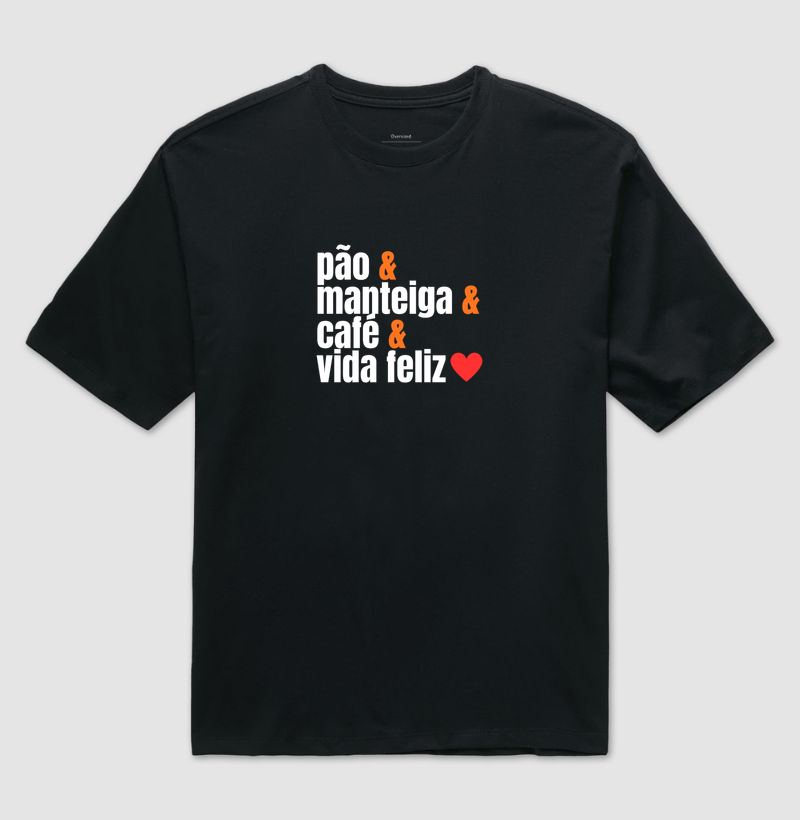 pão manteiga café e vida feliz - Camiseta Oversized