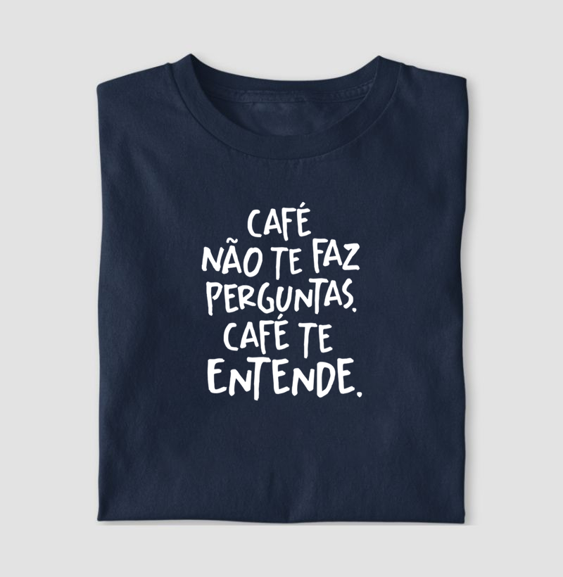 Café não te faz perguntas. Café te entende. 