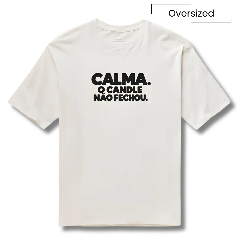 Calma o Candle Não Fechou - Camiseta Oversized