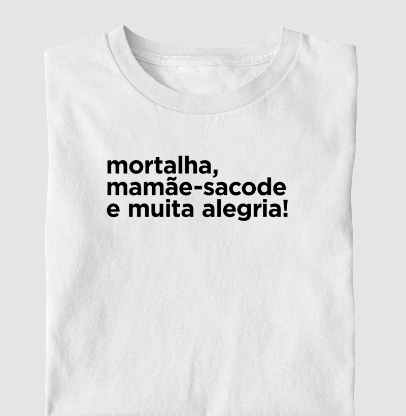 Camiseta Axé Mortalha, mamãe-sacode e muita alegria!