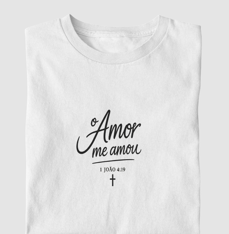 Camiseta “O Amor me amou”