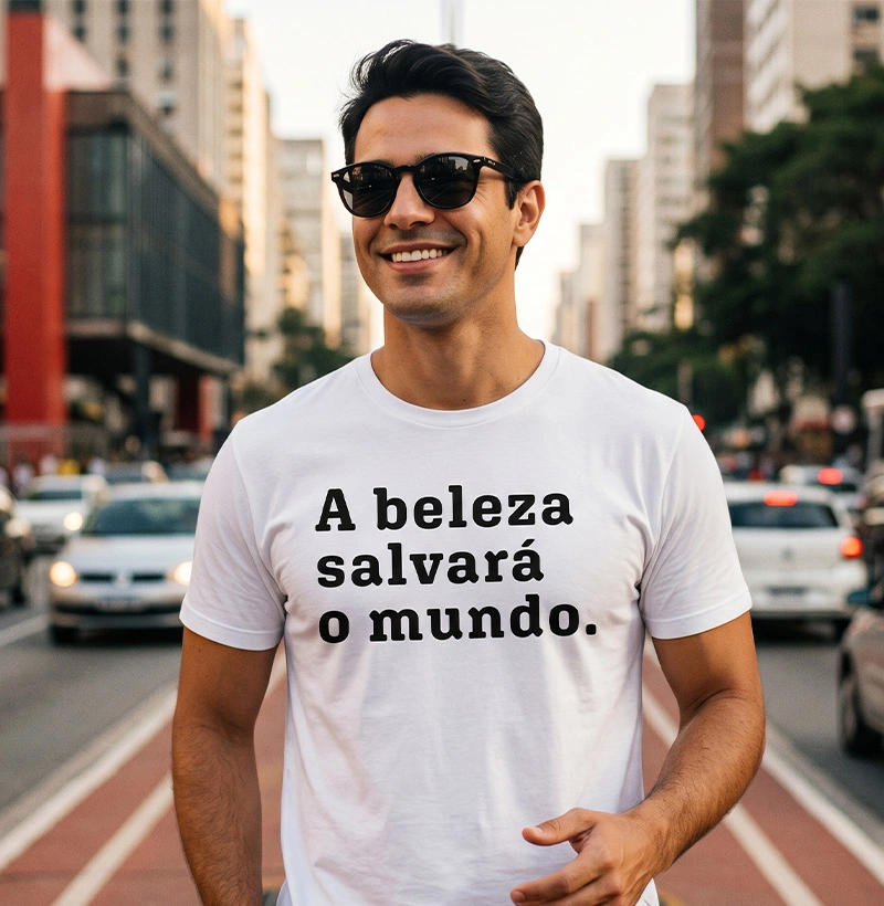 A beleza salvará o mundo. 