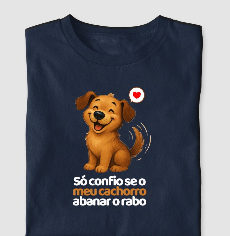 Só confio se meu o cachorro abanar o rabo