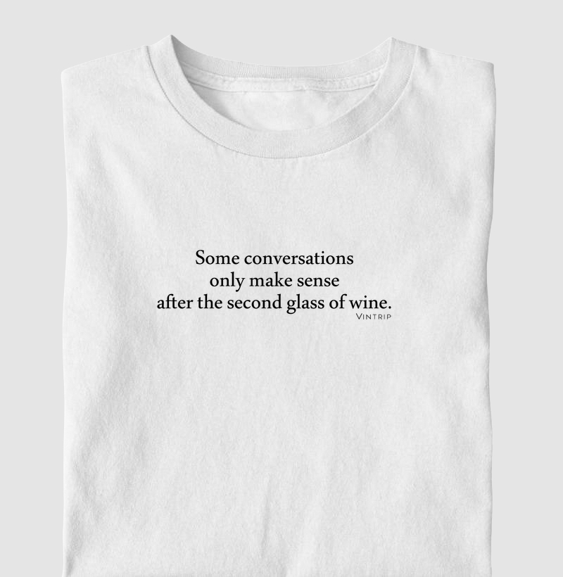 Some conversations only make sense aflter second glass of wine.