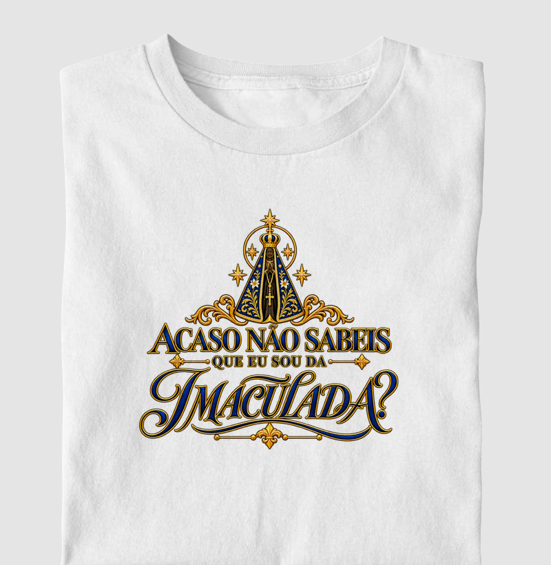 Acaso não sabeis que eu sou da Imaculada?