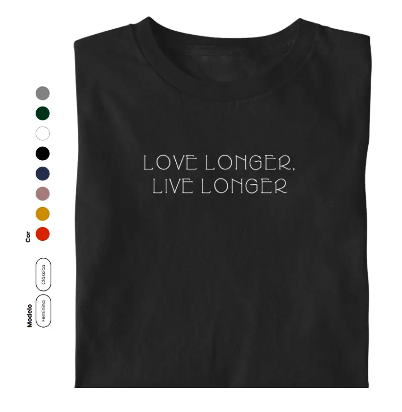 CAMISETA LOVE LONGER LIVE LONGER