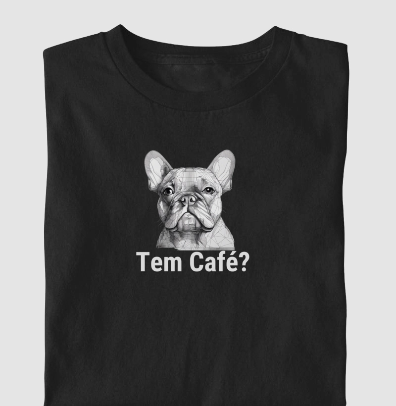 Camiseta Tem Café Buldogue Francês Algodão Nacional