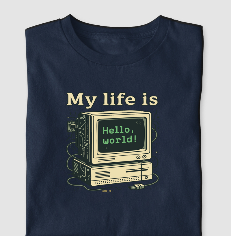 "My Life Is - Computador com Hello World" T.I