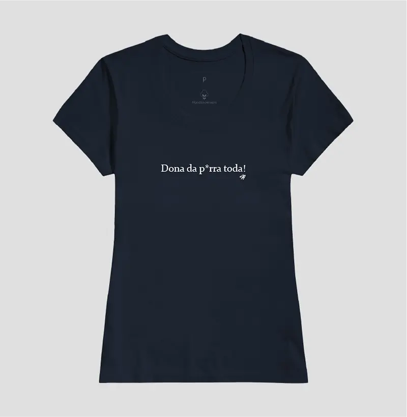 Dona da p*rra toda! - Camiseta Algodão Peruano