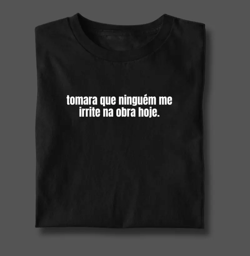 tomara que ninguém me irrite na obra hoje.