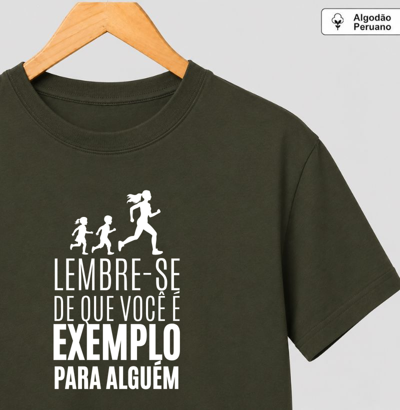 Lembre-se que você é exemplo para alguém - Feminina
