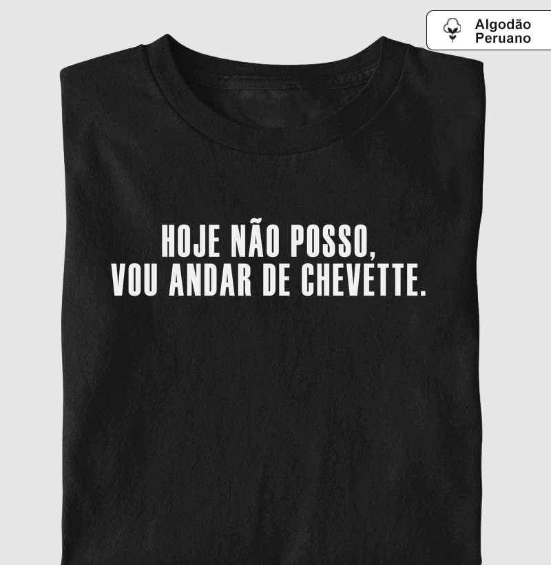 Vou andar de Chevette - Camiseta Algodão Peruano