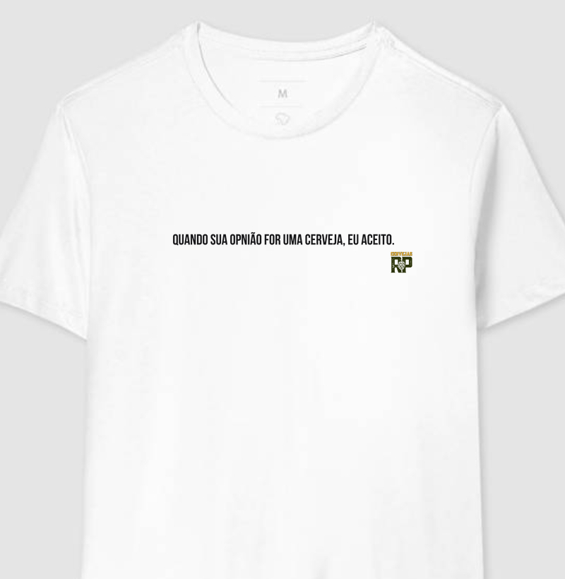 Camiseta Quando Sua Opinião For Uma Cerveja Eu Aceito CL