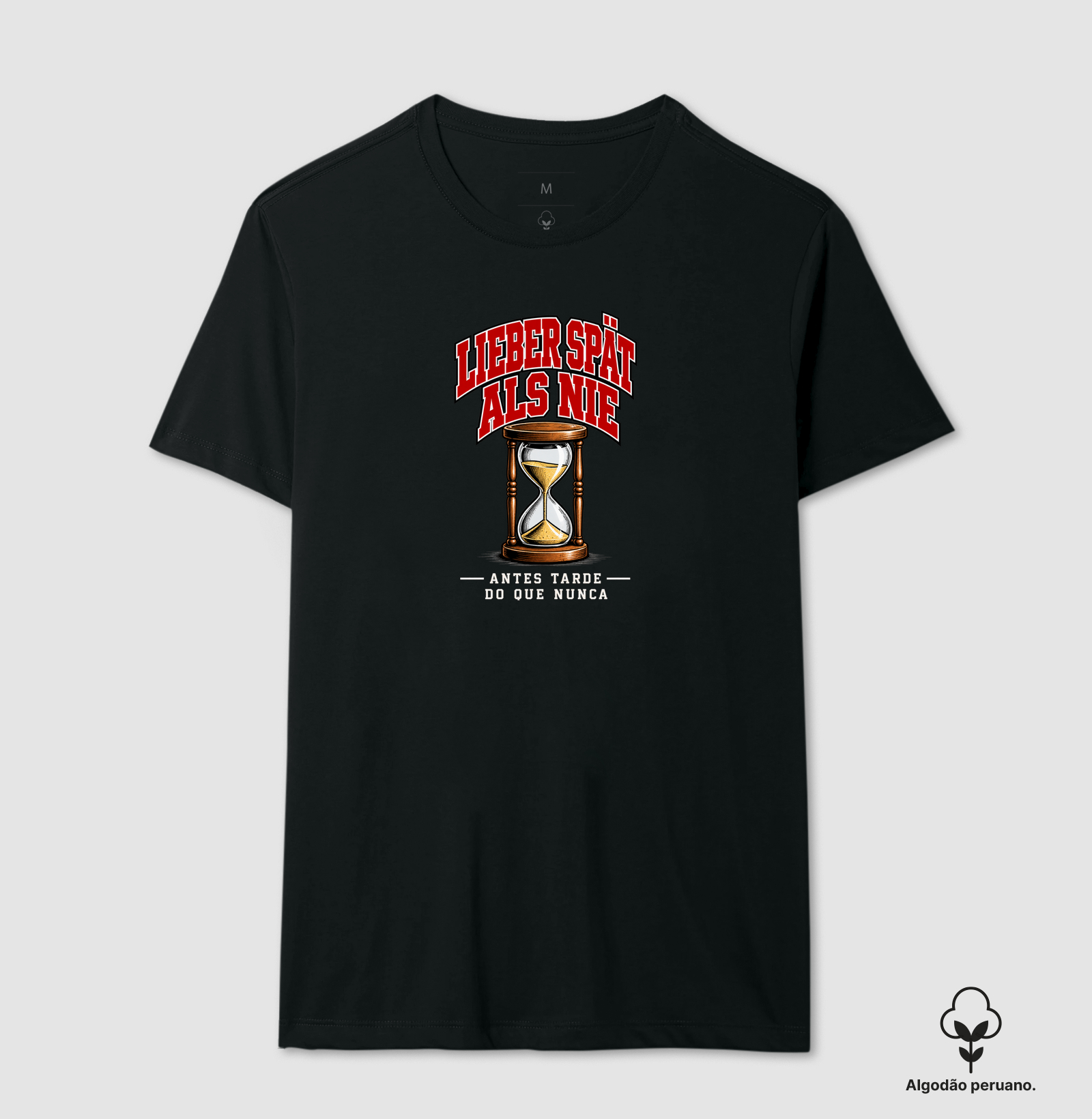 Lieber spät als nie — Antes tarde do que nunca - Camiseta Algodão Peruano
