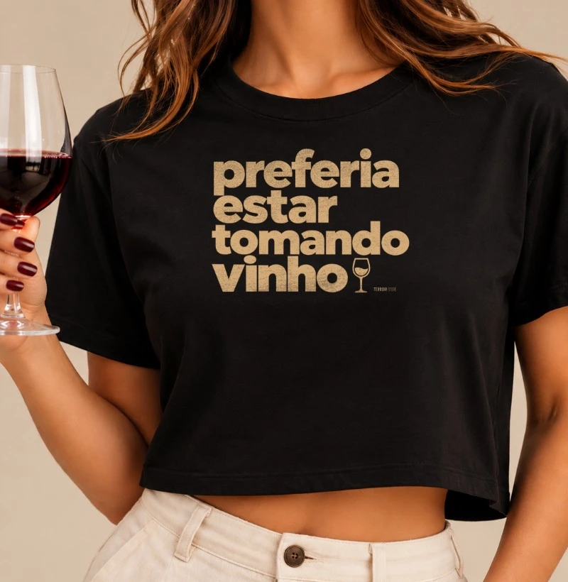 Camiseta Cropped Preferia Estar Tomando Vinho – Frase Divertida de Vinho - Cropped