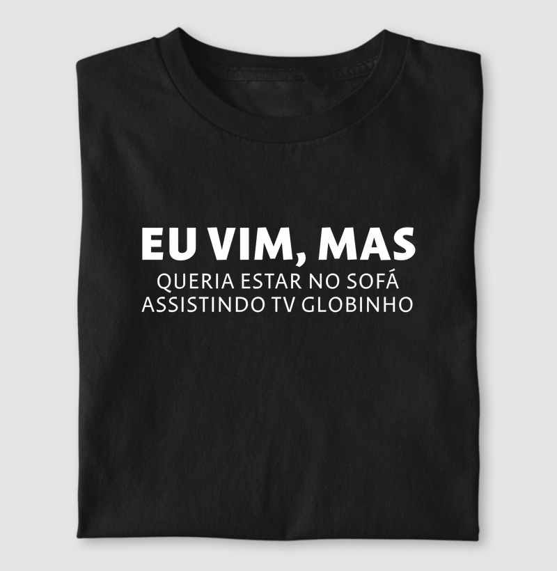 eu vim mas queria estar no sofá assistindo tv globinho