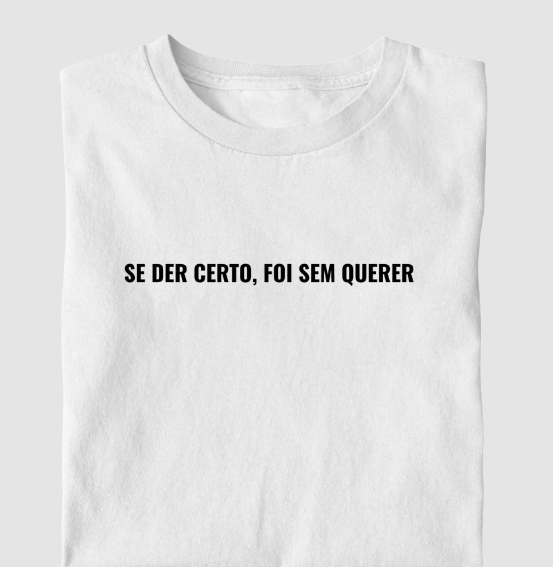 Se der certo, foi sem querer.