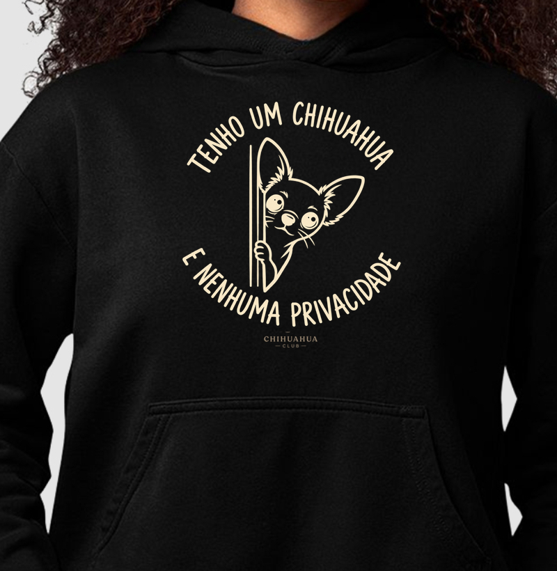 Tenho um chihuahua e nenhuma privacidade  - Hoodie Moletom