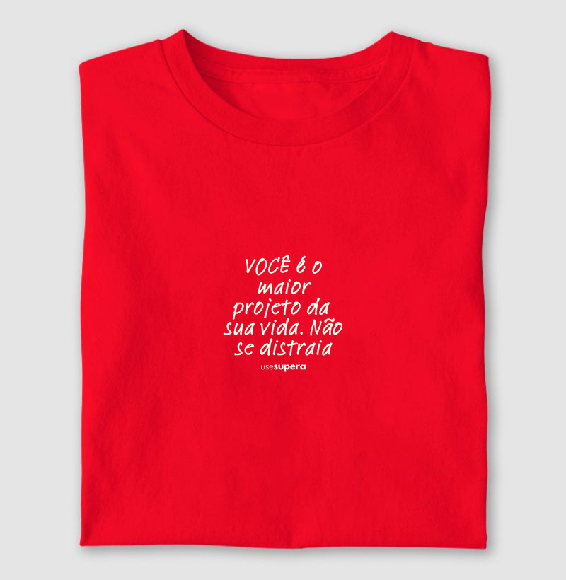 "Você é o maior projeto da sua vida. Não se distraia."