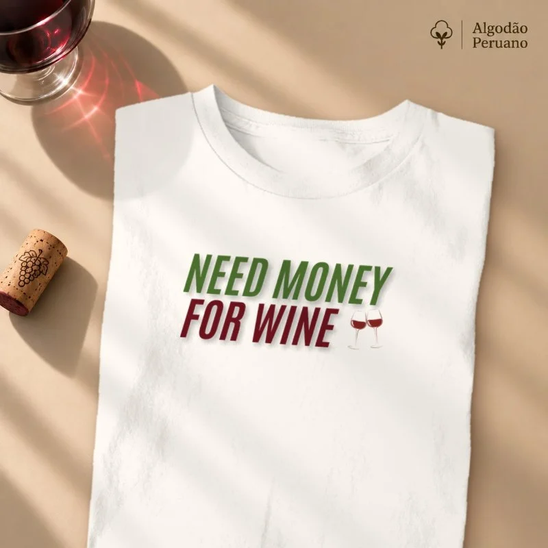 Camiseta Need Money for Wine - Camiseta Algodão Peruano