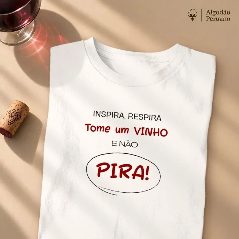 Camiseta Tome um vinho, e não Pira!