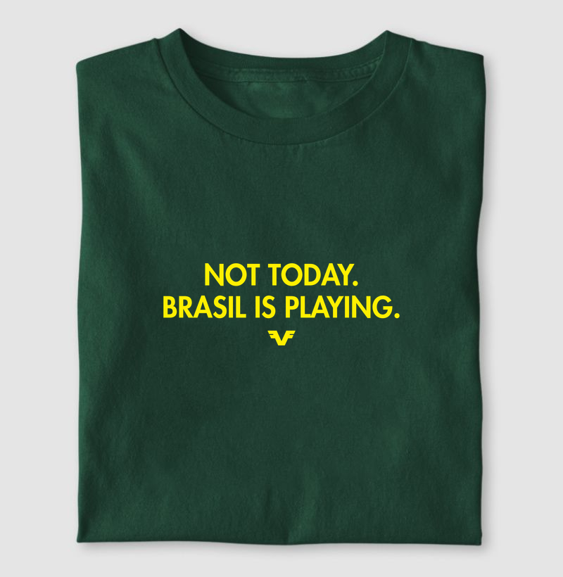 Camiseta Not Today. Brasil Is Playing