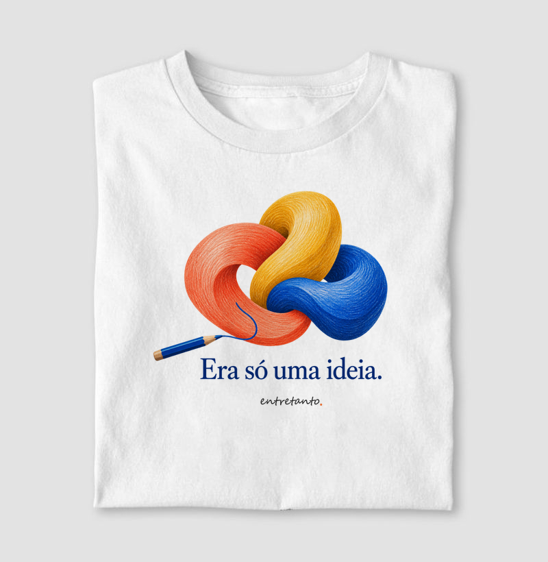 Camiseta Era só uma ideia 