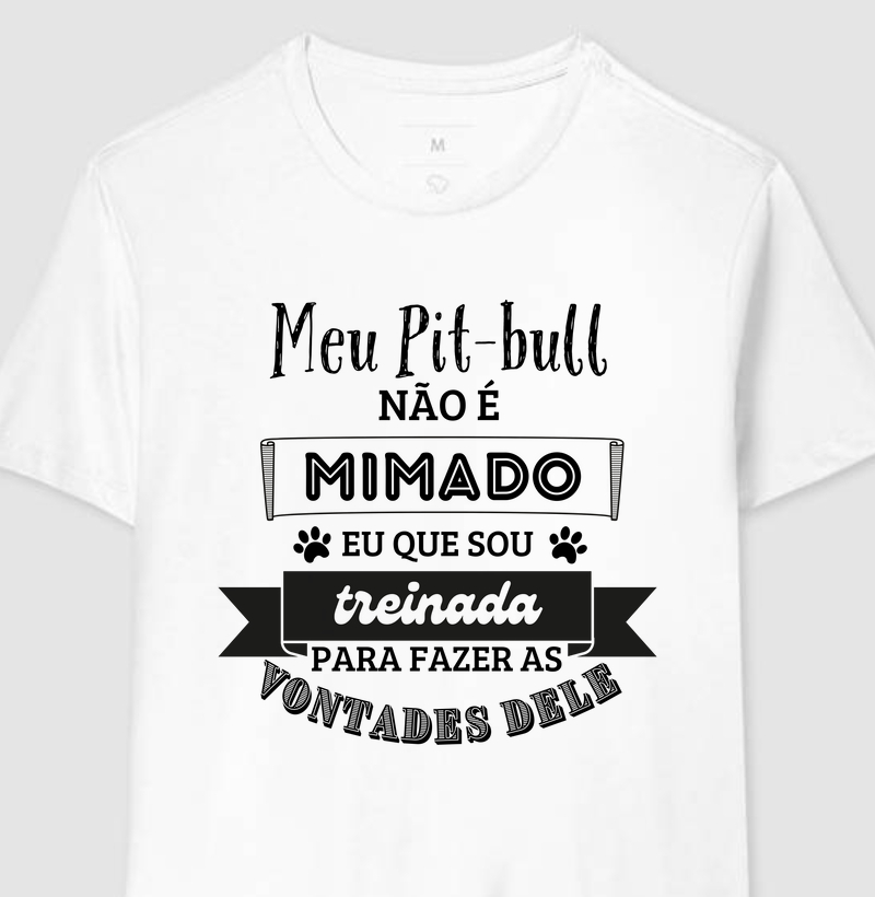 Meu pit bull não é mimado eu que sou treinada para fazer a s vontades dele