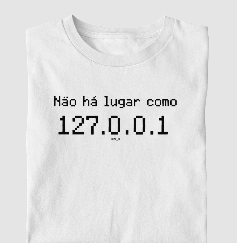 “Não há lugar como 127.0.0.1 II” T.I