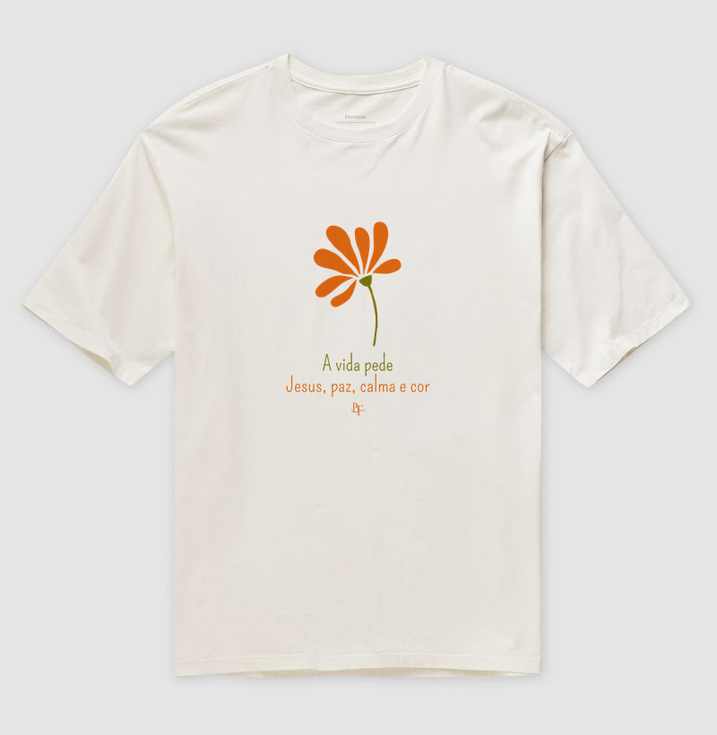 A vida pede Jesus, paz, calma e cor - Camiseta Oversized