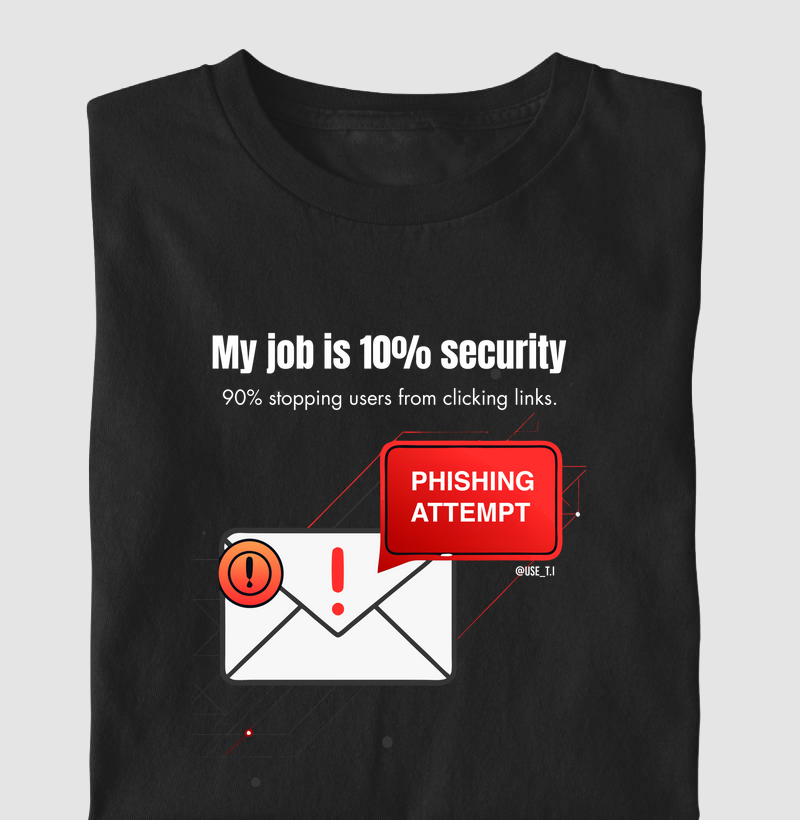 "My job is 10% security, 90% stopping users from clicking links."  T.I