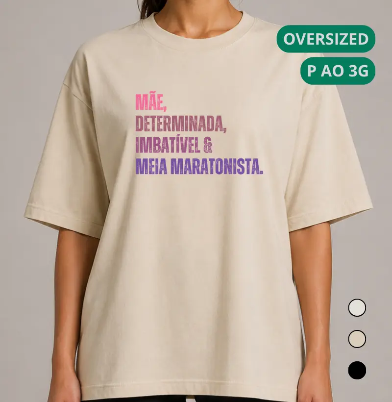 Camiseta Oversized Corrida - Mãe, Determinada, Imbatível e Meia Maratonista