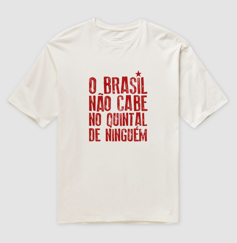 Oversized - O Brasil não cabe no quintal de ninguém - Camiseta Oversized