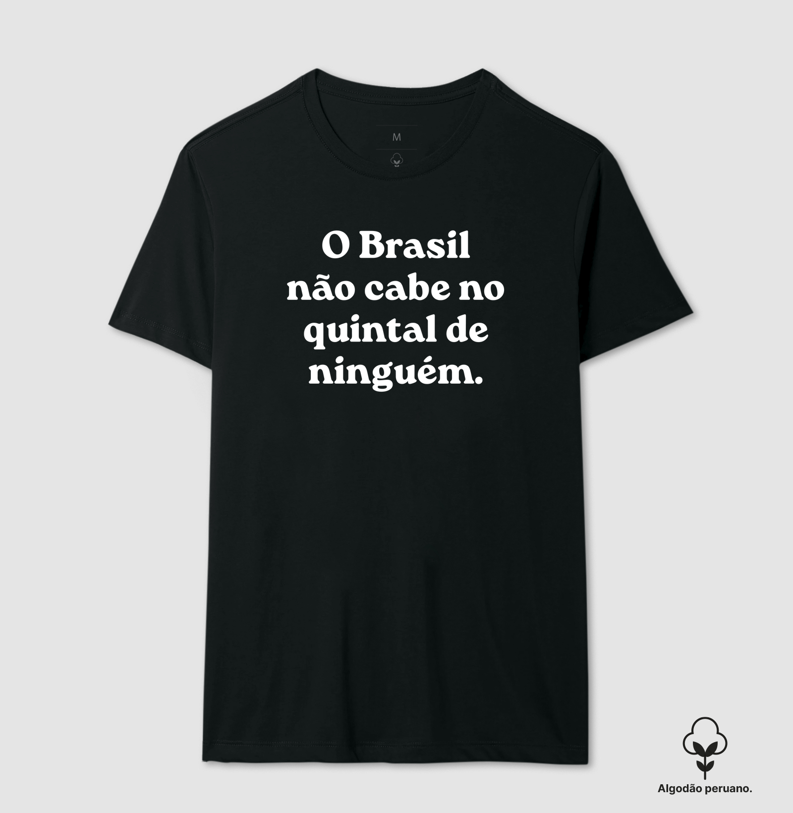 O Brasil não cabe no quintal de ninguém - Camiseta Algodão Peruano