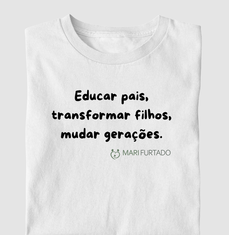 Educar pais, transformar filhos, mudar gerações.