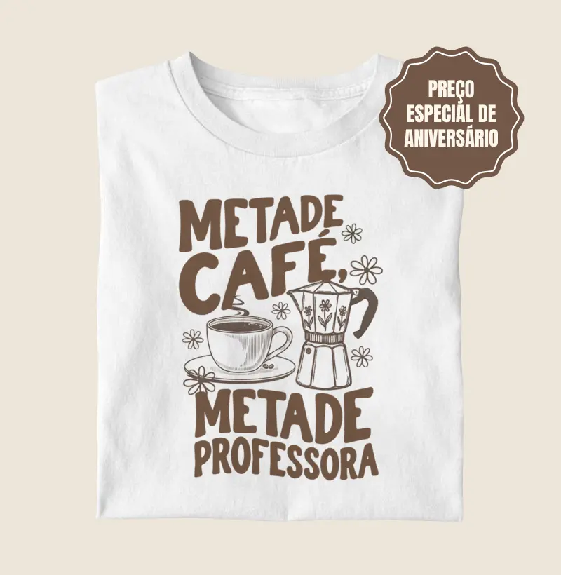 Camiseta | Metade Café metade, professora