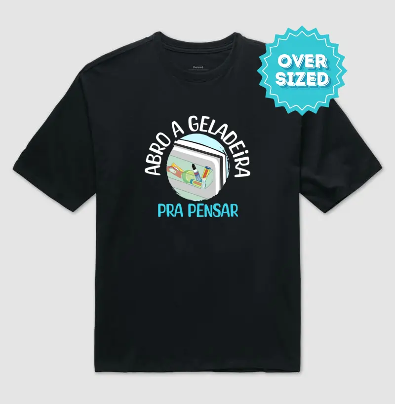 Abro a Geladeira pra Pensar (Oversized)