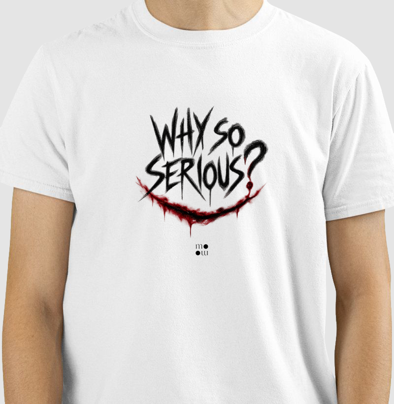 Why so serious?