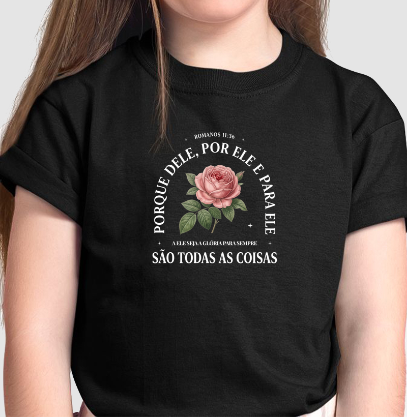 Camiseta Infantil Porque Dele por Ele são Todas as Coisas