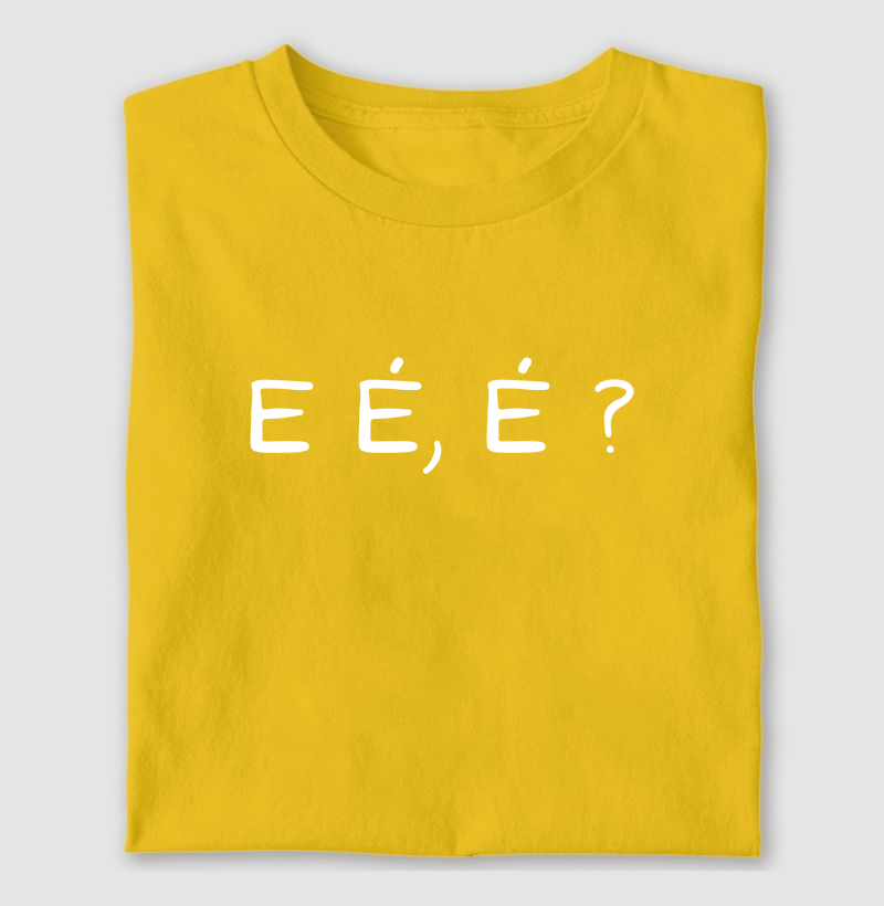 E É, É?