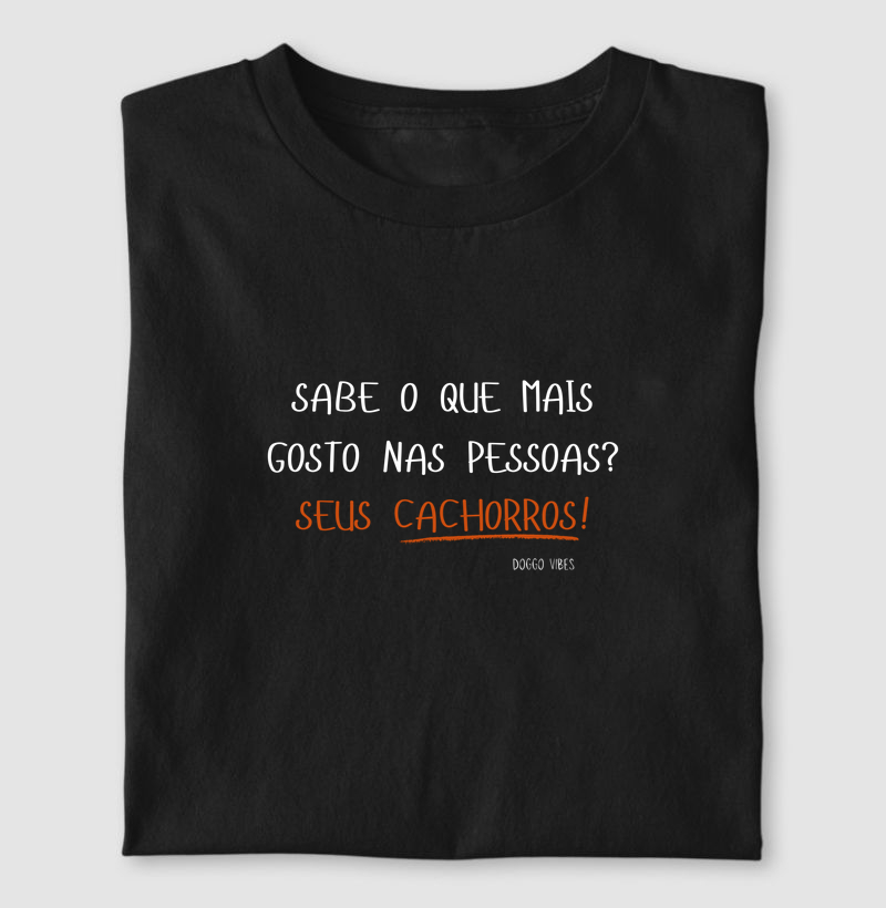 Sabe o que mais goto nas pessoas? Seus Cachorros