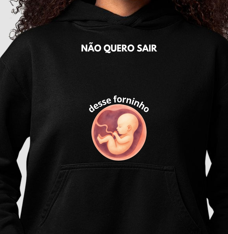 NÃO QUERO SAIR DESSE FORNINHO