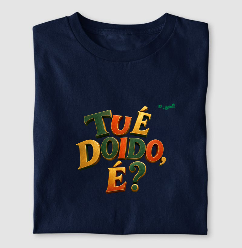 Tu é doido é?