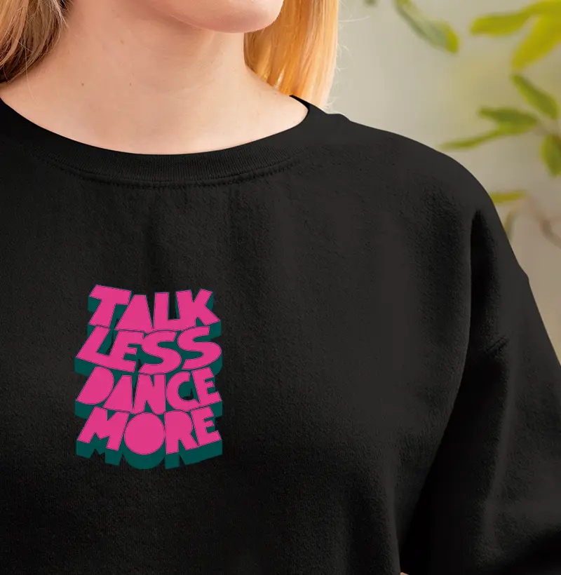 TALK LESS DANCE MORE