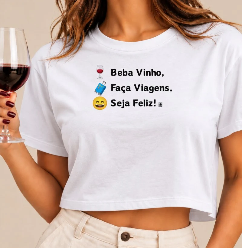 Camiseta Cropped Beba Vinho, Faça Viagens, Seja Feliz! - Cropped