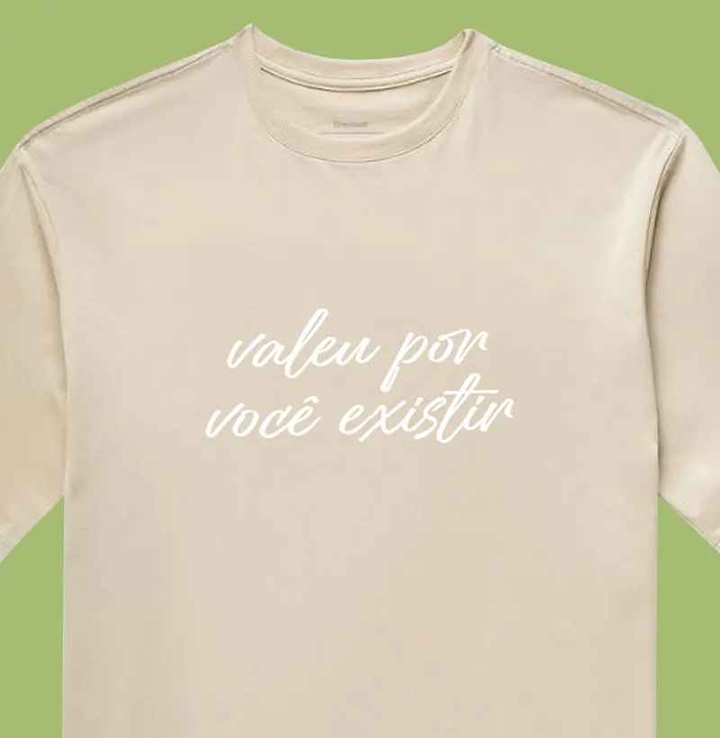 Valeu por você existir