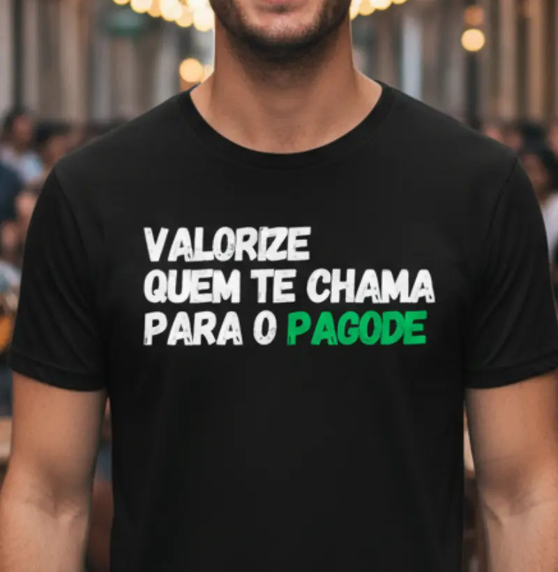 Camiseta Valorize quem te chama para o pagode