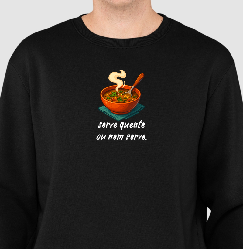 Serve quente ou nem serve.