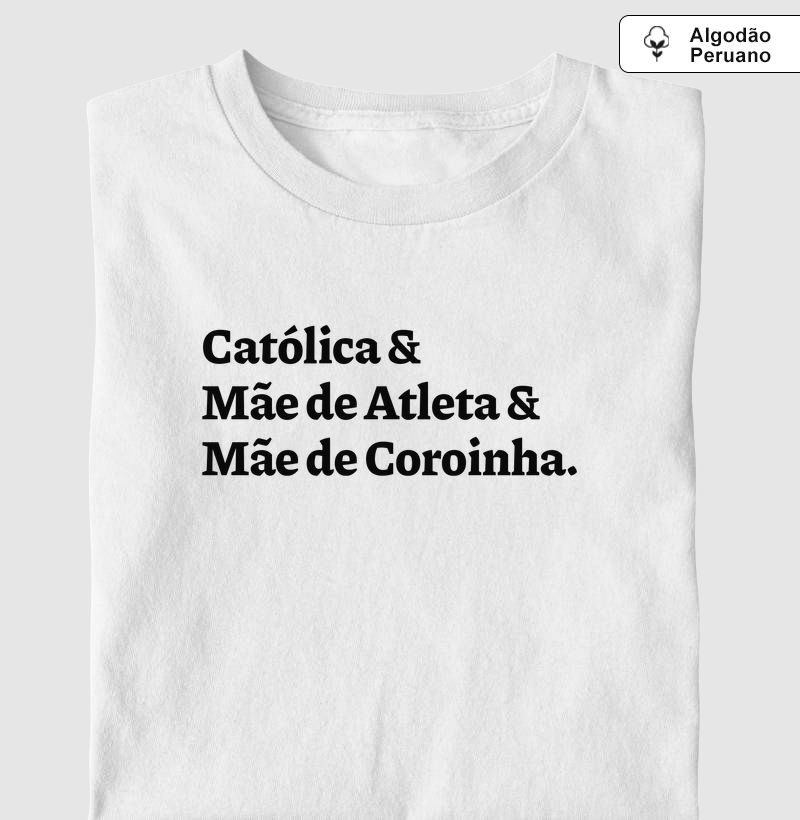 Católica & Mãe de Atleta & Mãe de Coroinha - Algodão Peruano